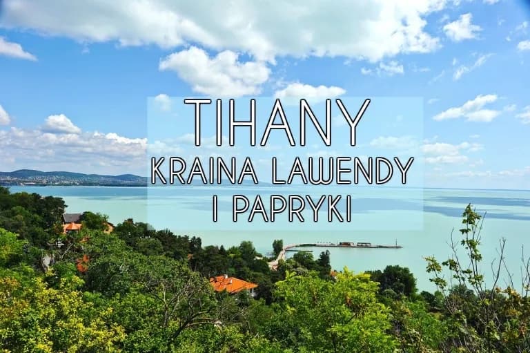 Najlepsze atrakcje w Tihany: Perły Węgier nad Balatonem